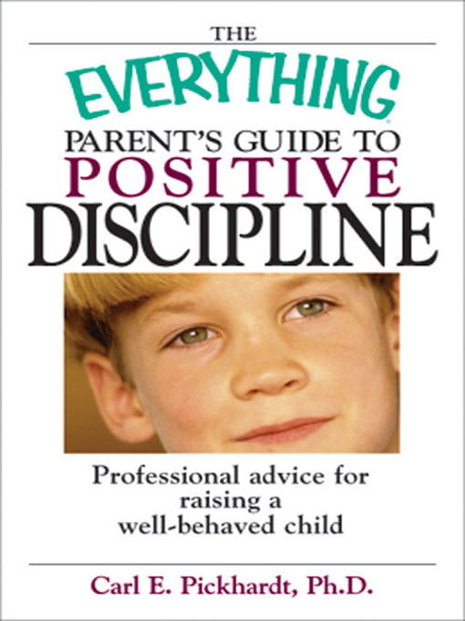 Title details for The Everything Parent's Guide To Positive Discipline by Carl E. Pickhardt - Available